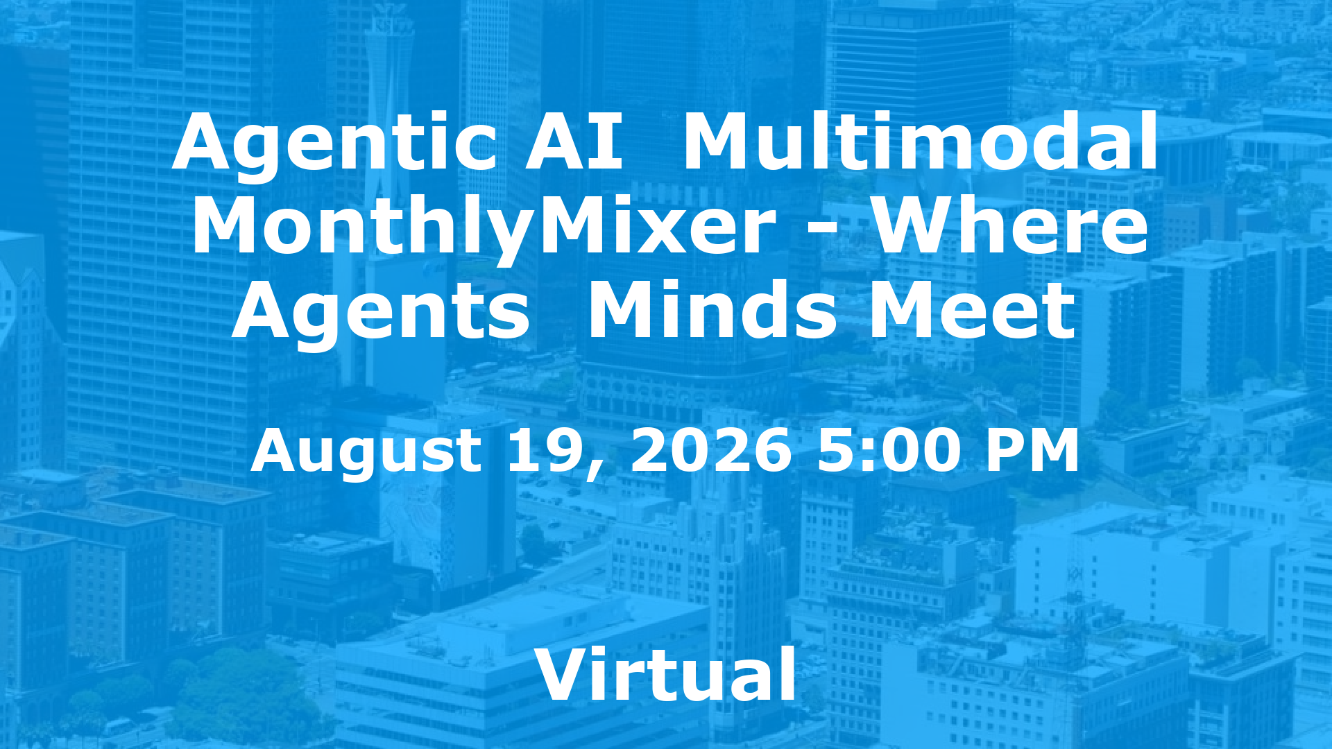 Agentic AI  Multimodal MonthlyMixer - Where Agents  Minds Meet  event image